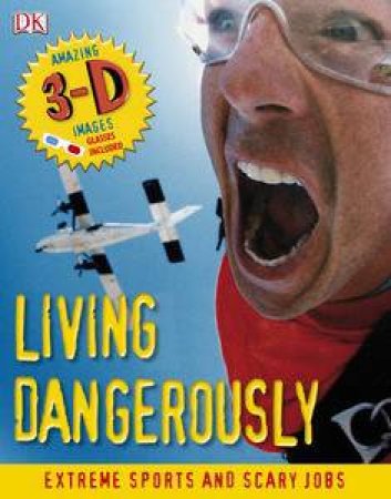 Living Dangerously: Extreme Sports and Daredevil Jobs by Various