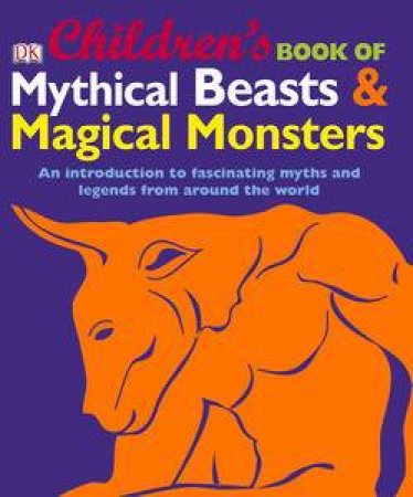 Children's Book of Mythical Beasts & Magical Monsters by Various