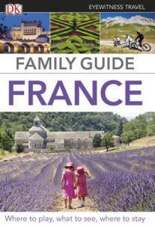 Eyewitness Travel Guide: Family Guide France by Various