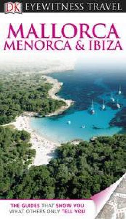 Eyewitness Travel Guide: Mallorca, Menorca & Ibiza (5th Edition) by Various