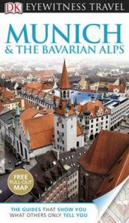 Eyewitness Travel Guide: Munich And  The Bavarian Alps by Various 