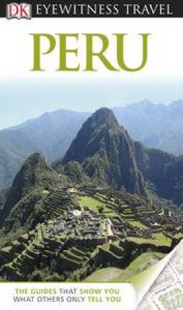 Eyewitness Travel Guide: Peru (3rd Edition) by Various