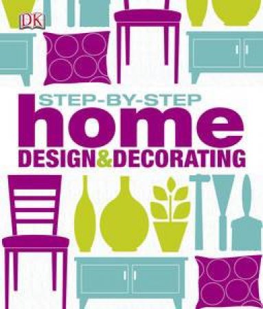 Step By Step Home Design & Decorating by Kindersley Dorling