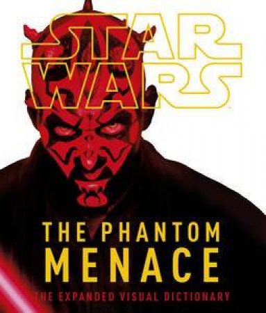 Star Wars: Episode I The Phantom Menace: The Expanded Visual Dictionary by Kindersley Dorling