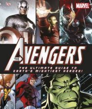 Avengers The Ultimate Guide To Earths Mightiest Heroes