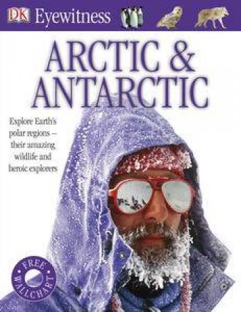 Arctic and Antarctic: DK Eyewitness by Kindersley Dorling