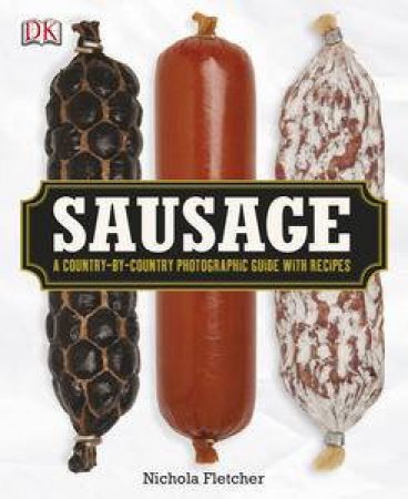 Sausage: A Country by Country Photographic Guide with Recipes by Kindersley Dorling