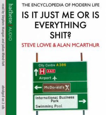 Is It Just Me Or Is Everything Shit? - CD by Steve Lowe & Alan McArthur