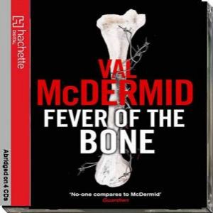 Fever of the Bone (CD) by Val McDermid