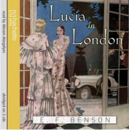 Lucia in London (CD) by E F Benson