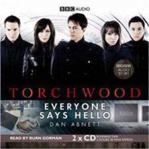 Torchwood: Everyone Says Hello 2XCD by Dan Abnett