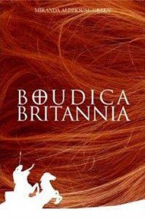 Boudica Britannia by Miranda Aldhouse-Green