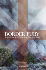 Border Fury England And Scotland At War 12961568