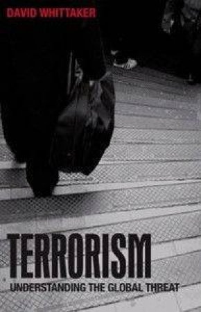 Terrorism: Understanding The Global Threat by David Whittaker