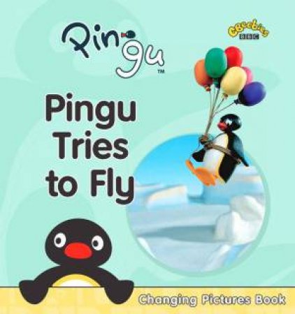 Pingu: Tries To Fly: Changing Pictures Book by BBC