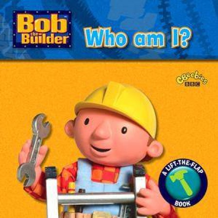 Bob The Builder: Who Am I? by BBC