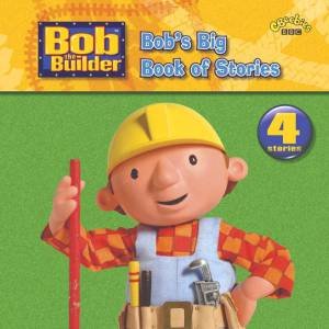 Bob The Builder: Bob's Big Book Of Stories by BBC