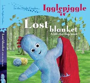 In The Night Garden: Iggle Piggle Lost Blanket: Lift The Flap Book by BBC