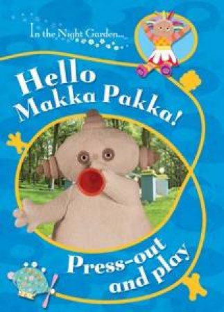 Hello, Makka Pakka! Press Out and Play by Various