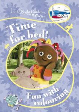 Time for Bed!: In the Night Garden, Fun with Colouring by Various