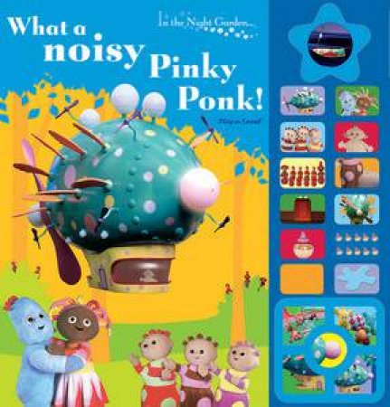 In the Night Garden: What a noisy Pinky Ponk! by Andrew Davenport