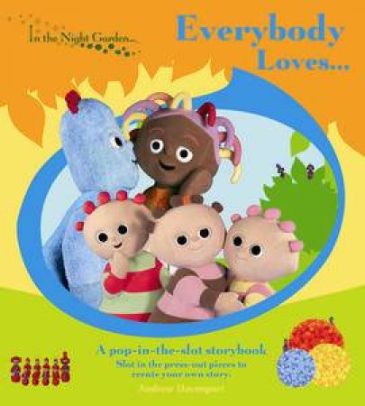 In The Night Garden: Everybody Loves... A pop-in-the slot storybook by Andrew Davenport