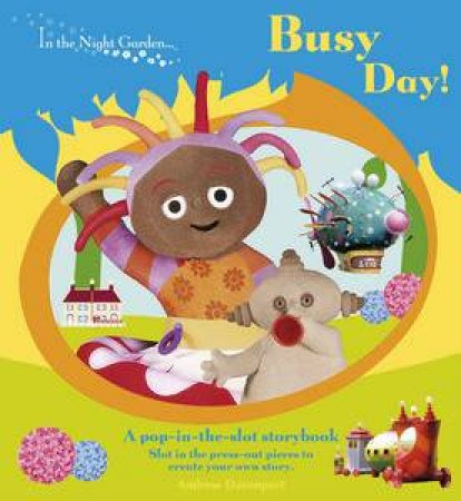 In The Night Garden: Busy Day! Pop-in-the-Slot Storybook by Andrew Davenport