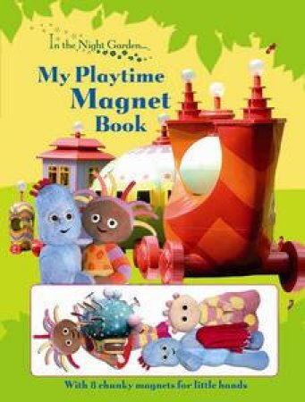 In the Night Garden: My Playtime Magnet Book by Andrew Davenport