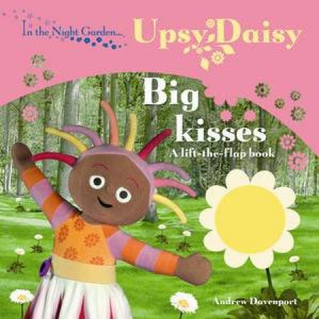 In the Night Garden: Upsy Daisy Big Kisses by BBC