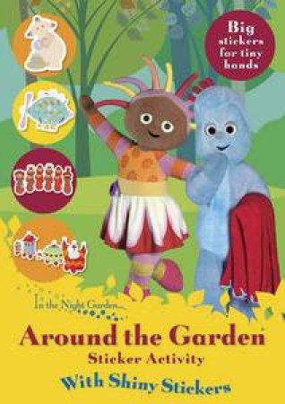 In The Night Garden: Around the Garden Sticker Activity with Shiny Stickers by Various