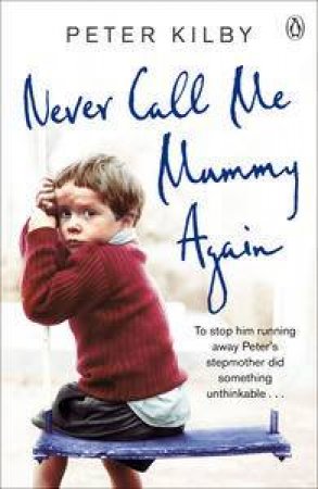 Never Call Me Mummy Again by Peter Kilby