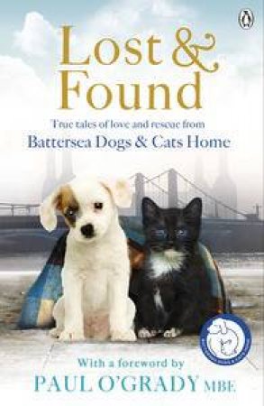 Lost and Found: True tales of love and rescue from Battersea Dogs and Cats Home by Jo Wheeler