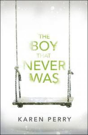 The Boy That Never Was by Karen Perry