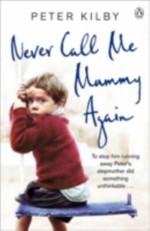 Never Call Me Mummy Again by Peter Kilby