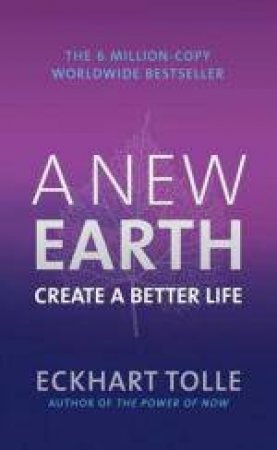 A New Earth: Create a Better Life by Eckhart Tolle