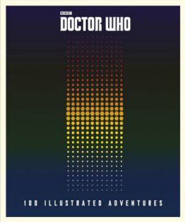 Doctor Who: 100 Illustrated Adventures by Various