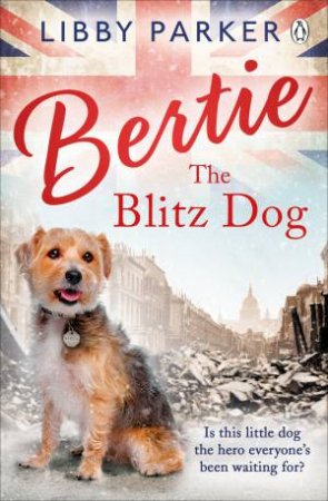 Bertie The Blitz Dog by Libby Parker