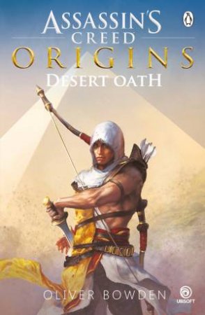 Desert Oath: The Official Prequel to Assassin's Creed Origins by Oliver Bowden