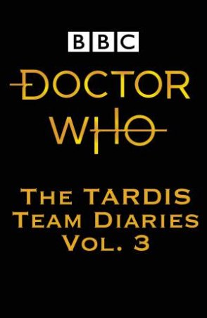 Doctor Who: The Tardis Team Diaries 3 by Various