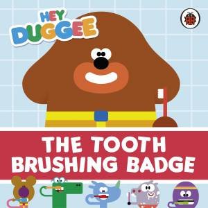 Hey Duggee: The Tooth Brushing Badge by Various