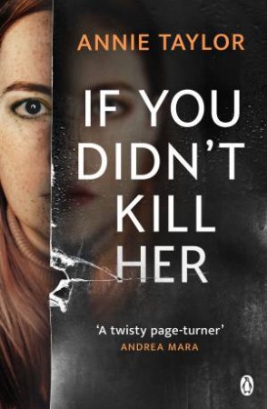 If You Didn't Kill Her by Annie Taylor