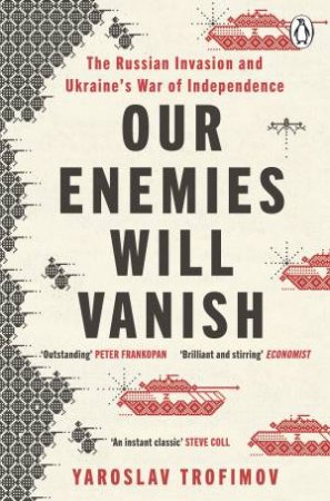 Our Enemies will Vanish by Yaroslav Trofimov