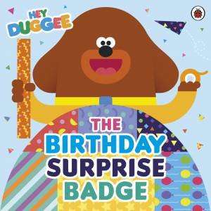 Hey Duggee: The Birthday Surprise Badge by Hey Duggee