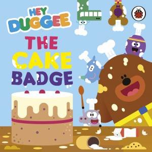 Hey Duggee: The Cake Badge by Hey Duggee