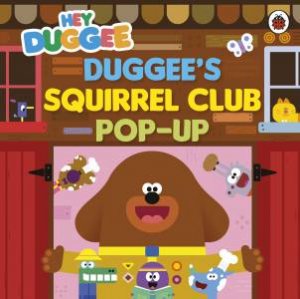 Hey Duggee: Duggee's Squirrel Club Pop-Up by Hey Duggee