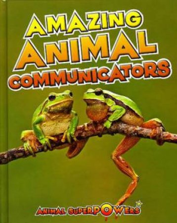 Animal Superpowers: Amazing Animal Communicators by John Townsend