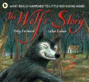 The Wolf's Story by Toby Forward & Izhar Cohen