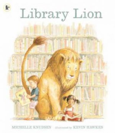 Library Lion by Michelle Knudsen & Kevin Hawkes