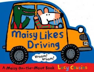 Maisy Likes Driving: Shaped Board Book by Lucy Cousins