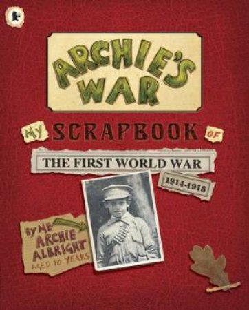 Archie's War: A Child's Guide To The Great War by Marcia Williams